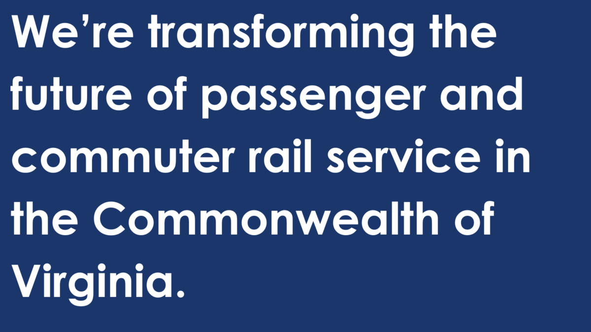 Image text: We're transforming the future of passenger and commuter rail service in the Commonwealth of Virginia.